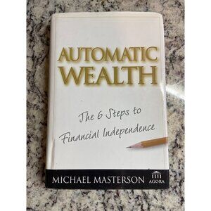 Automatic Wealth: The 6 Steps to Financial Independence Michael Masterson HC